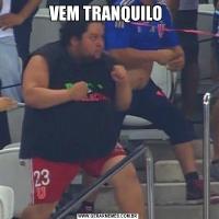 VEM TRANQUILO 