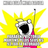 META BOA É META BATIDA PARABÉNS VICTORIA MARTINS PELOS SEUS R$ 93.748,14 FATURADO.