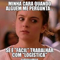 MINHA CARA QUANDO ALGUÉM ME PERGUNTA...SE É 