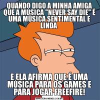 QUANDO DIGO A MINHA AMIGA QUE A MÚSICA 