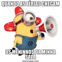QUANDO AS FÉRIAS CHEGAM OS MENINNOS DA MINHA SALA