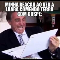 MINHA REAÇÃO AO VER A LUARA COMENDO TERRA COM CUSPE: