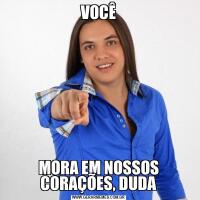 VOCÊMORA EM NOSSOS CORAÇÕES, DUDA