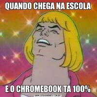 QUANDO CHEGA NA ESCOLAE O CHROMEBOOK TA 100%