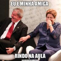 EU E MINHA AMIGA RINDO NA AULA