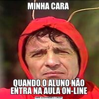 MINHA CARA QUANDO O ALUNO NÃO ENTRA NA AULA ON-LINE