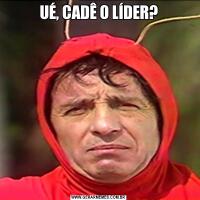 UÉ, CADÊ O LÍDER?