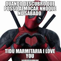 QUANDO DESCUBRO QUE POSSO ALMOÇAR NHOQUE NO SÁBADO TIDU MARMITARIA I LOVE YOU