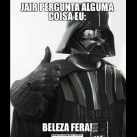 JAIR PERGUNTA ALGUMA COISA EU:BELEZA FERA!