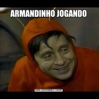 ARMANDINHO JOGANDO