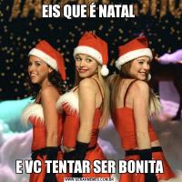 EIS QUE É NATAL E VC TENTAR SER BONITA
