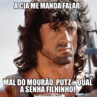 A CIA ME MANDA FALAR MAL DO MOURÃO. PUTZ... QUAL A SENHA FILHINHO!