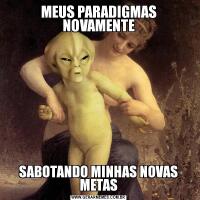 MEUS PARADIGMAS NOVAMENTESABOTANDO MINHAS NOVAS METAS