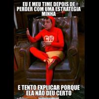 EU E MEU TIME DEPOIS DE PERDER COM UMA ESTRATÉGIA MINHAE TENTO EXPLICAR PORQUE ELA NÃO DEU CERTO