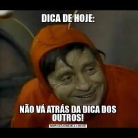 DICA DE HOJE:NÃO VÁ ATRÁS DA DICA DOS OUTROS!
