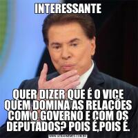 INTERESSANTEQUER DIZER QUE É O VICE QUEM DOMINA AS RELAÇÕES COM O GOVERNO E COM OS DEPUTADOS? POIS É,POIS É.