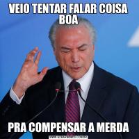VEIO TENTAR FALAR COISA BOAPRA COMPENSAR A MERDA