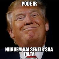 PODE IRNIIGUEM VAI SENTIR SUA FALTA