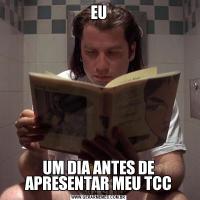 EUUM DIA ANTES DE APRESENTAR MEU TCC