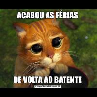 ACABOU AS FÉRIASDE VOLTA AO BATENTE