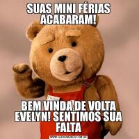 SUAS MINI FÉRIAS ACABARAM!BEM VINDA DE VOLTA EVELYN! SENTIMOS SUA FALTA