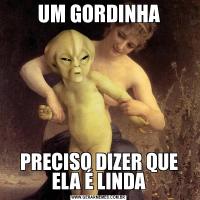 UM GORDINHAPRECISO DIZER QUE ELA É LINDA