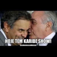 HOJE TEM KARIBE SHOW!