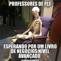 PROFESSORES DE PLEESPERANDO POR UM LIVRO DE NEGÓCIOS NÍVEL AVANÇADO 