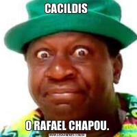 CACILDIS O RAFAEL CHAPOU.