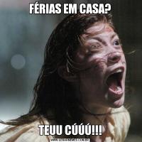 FÉRIAS EM CASA?TEUU CÚÚÚ!!!