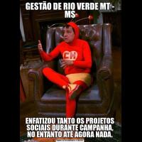 GESTÃO DE RIO VERDE MT - MSENFATIZOU TANTO OS PROJETOS SOCIAIS DURANTE CAMPANHA, NO ENTANTO ATÉ AGORA NADA.