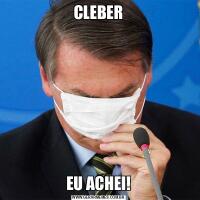 CLEBEREU ACHEI!