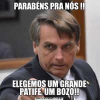 PARABÉNS PRA NÓS !!ELEGEMOS UM GRANDE PATIFE, UM BOZO!!