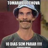 TOMARA QUE CHOVA10 DIAS SEM PARAR !!!!