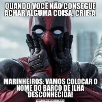 QUANDO VOCÊ NÃO CONSEGUE ACHAR ALGUMA COISA, CRIE-AMARINHEIROS: VAMOS COLOCAR O NOME DO BARCO DE ILHA DESCONHECIDA!