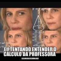 EU TENTANDO ENTENDER O CÁLCULO DA PROFESSORA 