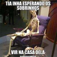 TIA INHA ESPERANDO OS SOBRINHOSVIR NA CASA DELA