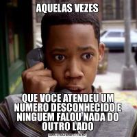 AQUELAS VEZESQUE VOCE ATENDEU UM NUMERO DESCONHECIDO E NINGUEM FALOU NADA DO OUTRO LADO