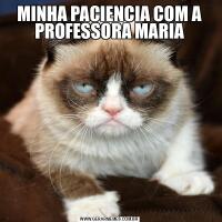 MINHA PACIENCIA COM A PROFESSORA MARIA