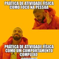 PRÁTICA DE ATIVIDADE FÍSICA COMO FOCO NA PESSOAPRÁTICA DE ATIVIDADE FÍSICA COMO UM COMPORTAMENTO COMPLEXO 