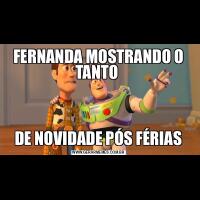 FERNANDA MOSTRANDO O TANTO DE NOVIDADE PÓS FÉRIAS