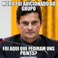 MORO FOI ADICIONADO AO GRUPOFOI AQUI QUE PEDIRAM UNS PRINTS?