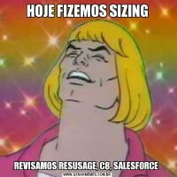 HOJE FIZEMOS SIZINGREVISAMOS RESUSAGE, C8, SALESFORCE 