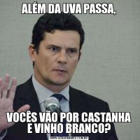 ALÉM DA UVA PASSA,VOCÊS VÃO POR CASTANHA E VINHO BRANCO?