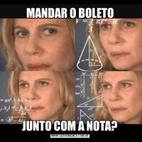 MANDAR O BOLETOJUNTO COM A NOTA?
