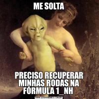 ME SOLTAPRECISO RECUPERAR MINHAS RODAS NA FÓRMULA 1_NH 