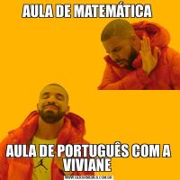 AULA DE MATEMÁTICA AULA DE PORTUGUÊS COM A VIVIANE 