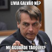 LIVIA GALVÃO NÉ?ME AGUARDE TÁOQUEI?