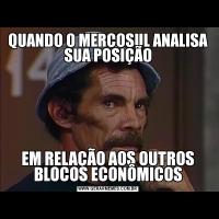 QUANDO O MERCOSUL ANALISA SUA POSIÇÃOEM RELAÇÃO AOS OUTROS BLOCOS ECONÔMICOS
