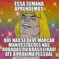 ESSA SEMANA APRENDEMOSQUE NÃO SE DEVE MARCAR MANIFESTAÇÕES NAS RODADAS DO BRASILEIRÃO! ATÉ A PRÓXIMA PESSOAL